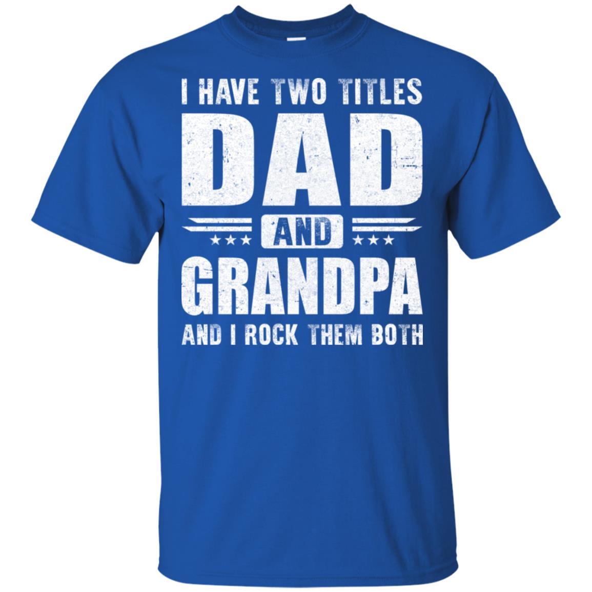 I Have Two Titles Dad And Grandpa Fathers Day Gift Dad-T-Shirt & Hoodie-Classic T-Shirt-Royal