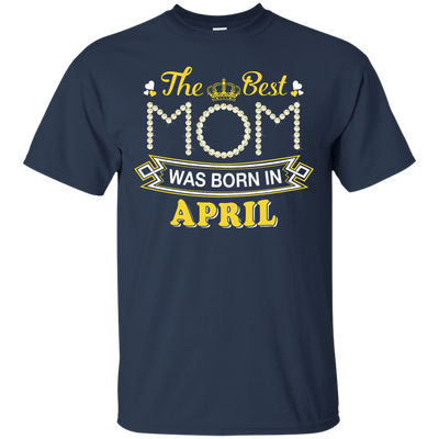 The Best Mom Was Born In April-T-Shirt & Hoodie-Classic T-Shirt-Navy