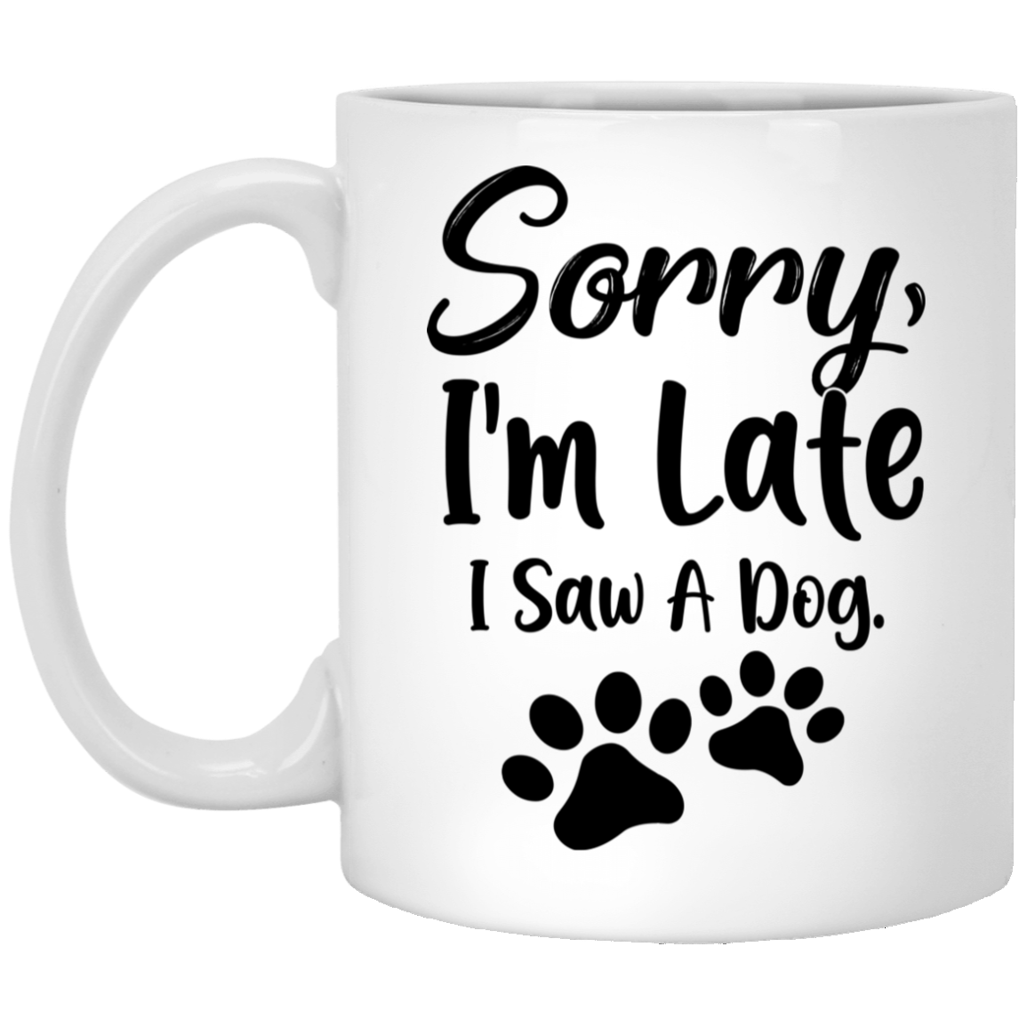 Sorry Im Late I Saw A Dog Lover Mug