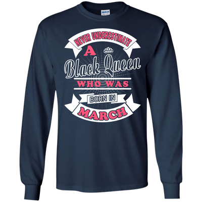 Never Underestimate A Black Queen Who Was Born In March-T-Shirt & Hoodie-Long Sleeve T-Shirt-Navy