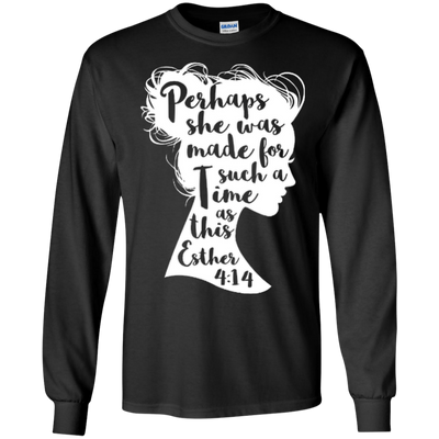 Perhaps She Was Made For Such A Time As This Esther 4:14-T-Shirt & Hoodie-Long Sleeve T-Shirt-Black