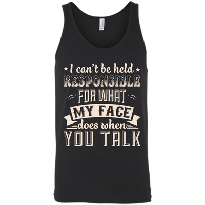 I Can't Be Held Responsible For My Face When You Talk-T-Shirt & Hoodie-Unisex Tank-Black