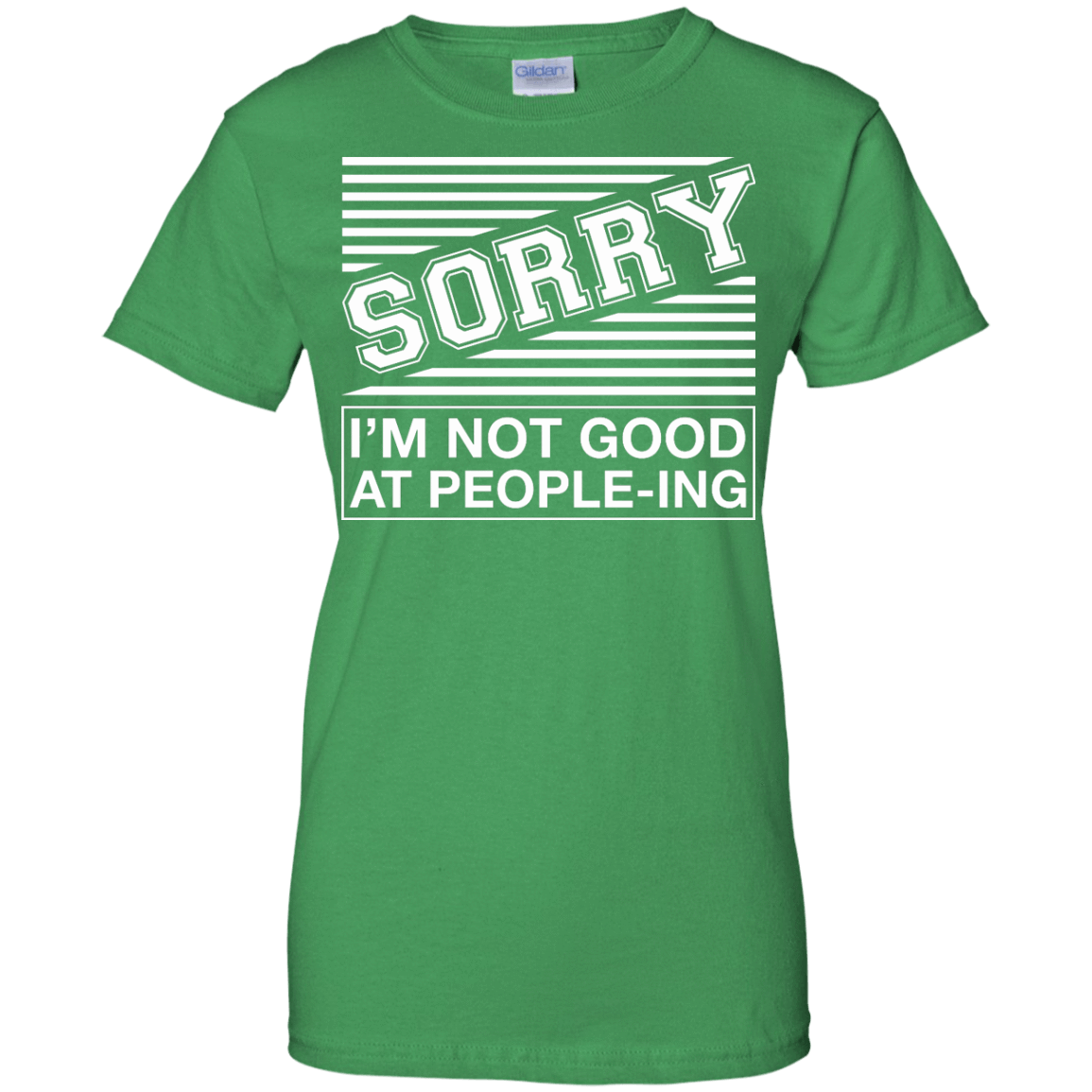 Sorry I'm Not Good At People-ing-T-Shirt & Hoodie-Women's T-Shirt-Irish Green