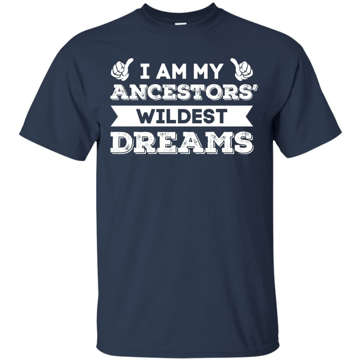 I Am My Ancestors' Wildest Dreams-T-Shirt & Hoodie-Classic T-Shirt-Navy