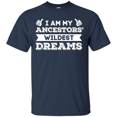 I Am My Ancestors' Wildest Dreams-T-Shirt & Hoodie-Classic T-Shirt-Navy