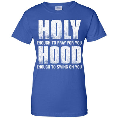 Holy Enough To Pray For You Hood To Swing On You-T-Shirt & Hoodie-Women's T-Shirt-Royal