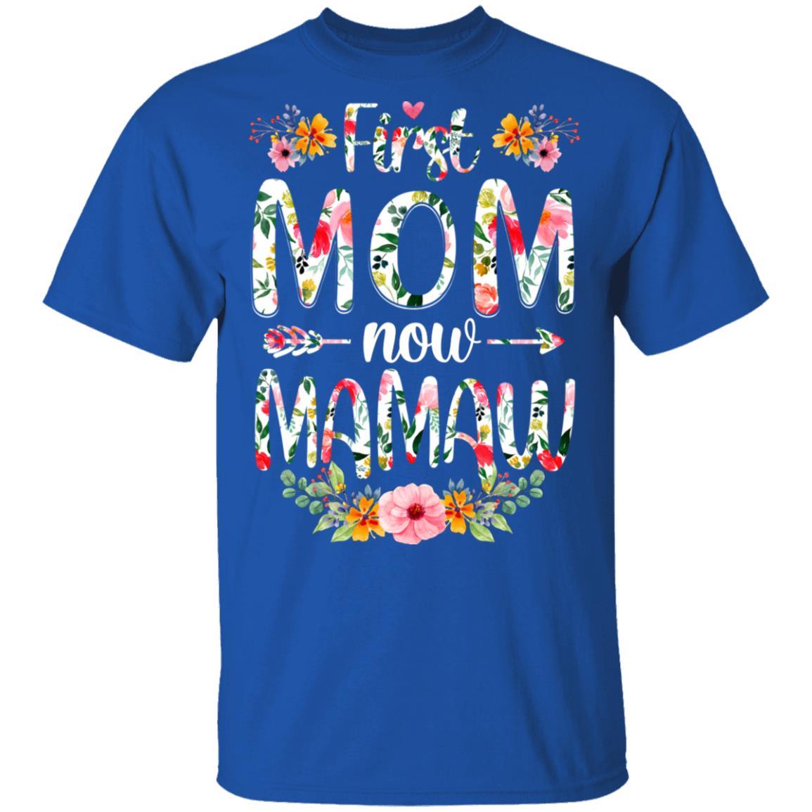 First Mom Now Mamaw Funny New Mamaw Mother's Day Gifts-T-Shirt & Hoodie-Classic T-Shirt-Royal