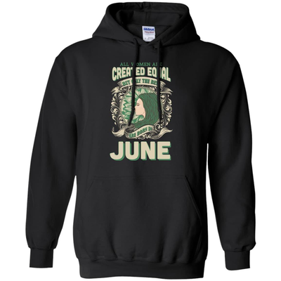 All Women Are Created Equal The Best Born In JUNE-T-Shirt & Hoodie-Pullover Hoodie-Black