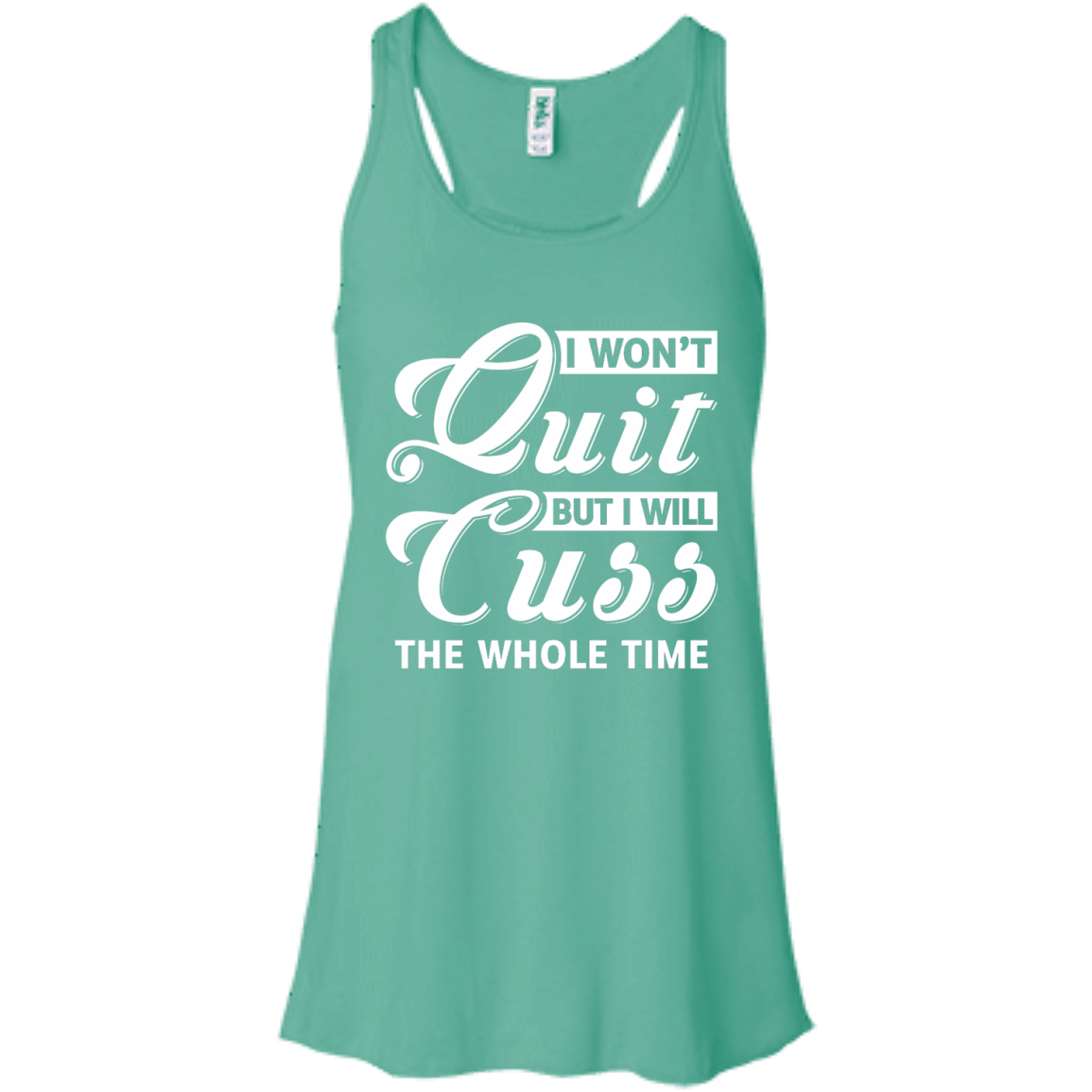 I Won't Quit But I Will Cuss The Whole Time-T-Shirt & Tank Top-Women's Flowy Racerback Tank-Teal