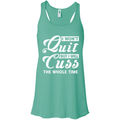I Won't Quit But I Will Cuss The Whole Time-T-Shirt & Tank Top-Women's Flowy Racerback Tank-Teal