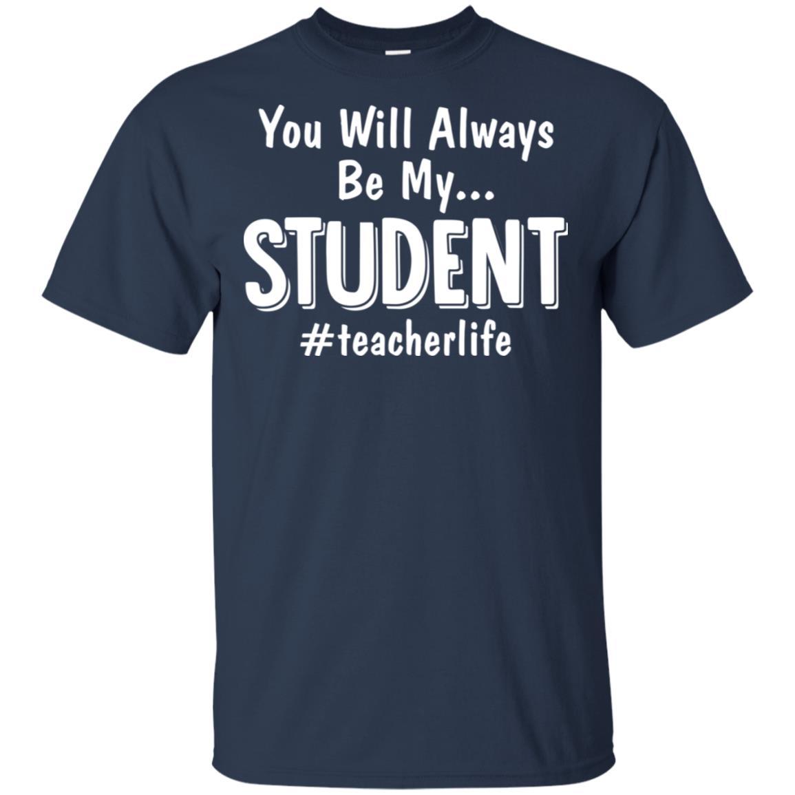 You Will Always Be My Student Teacher-T-Shirt & Hoodie-Classic T-Shirt-Navy
