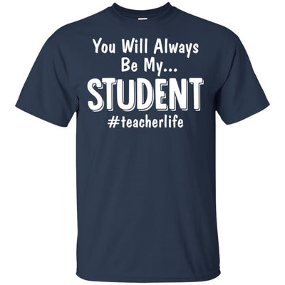 You Will Always Be My Student Teacher-T-Shirt & Hoodie-Classic T-Shirt-Navy