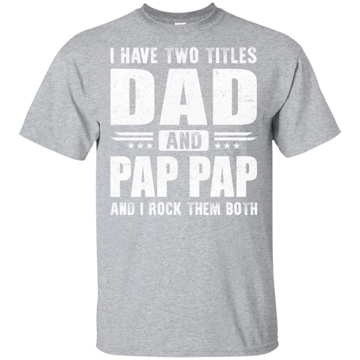 I Have Two Titles Dad And Pap Pap Fathers Day Gift Dad-T-Shirt & Hoodie-Classic T-Shirt-Sport Grey