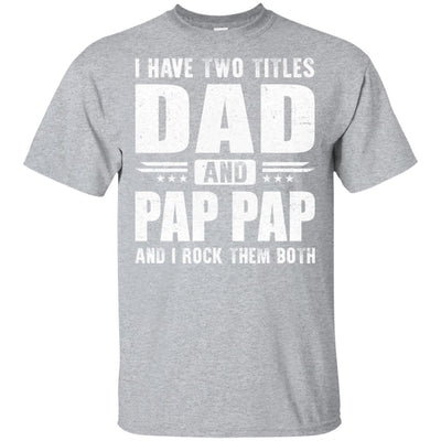 I Have Two Titles Dad And Pap Pap Fathers Day Gift Dad-T-Shirt & Hoodie-Classic T-Shirt-Sport Grey