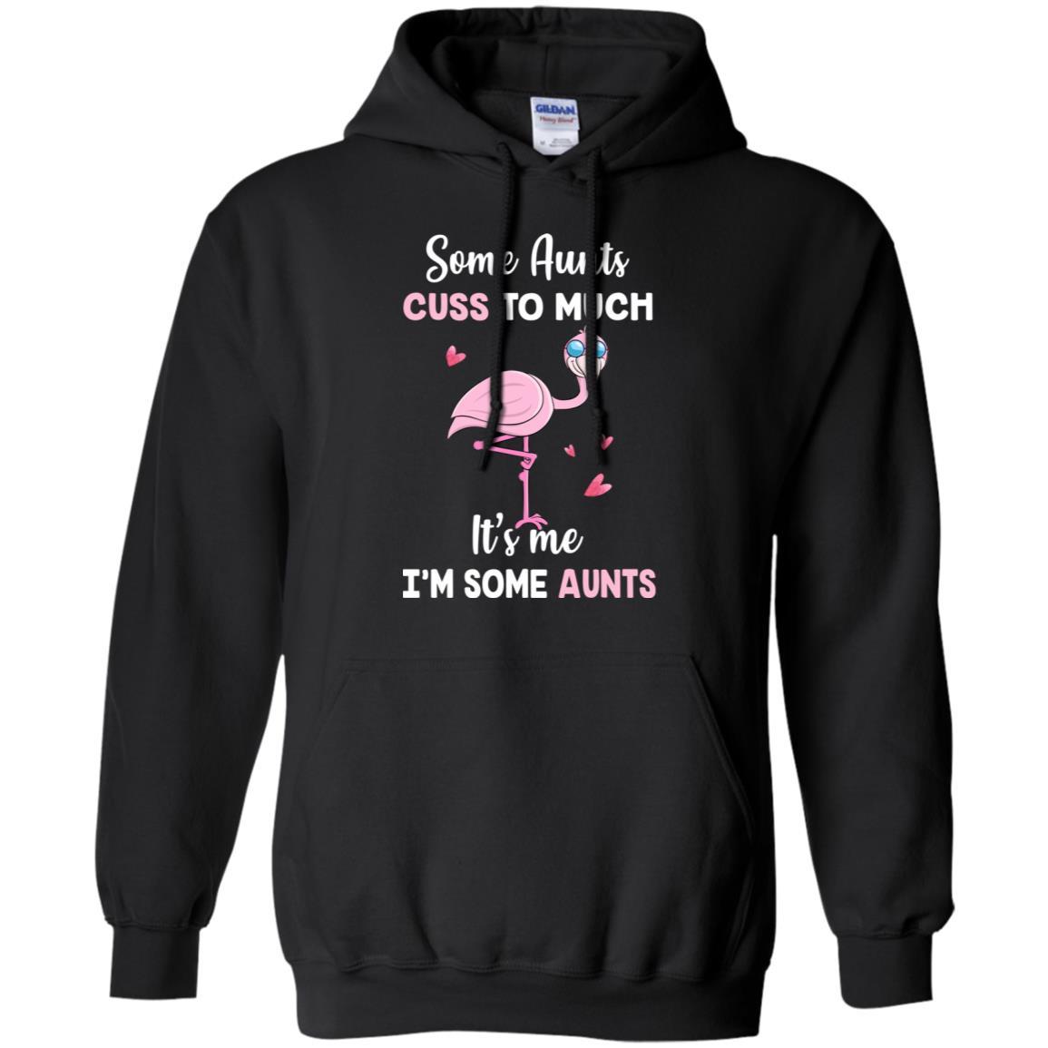 Flamingo Some Aunts Cuss Too Much Its Me Im Some Aunts-T-Shirt & Hoodie-Pullover Hoodie-Black