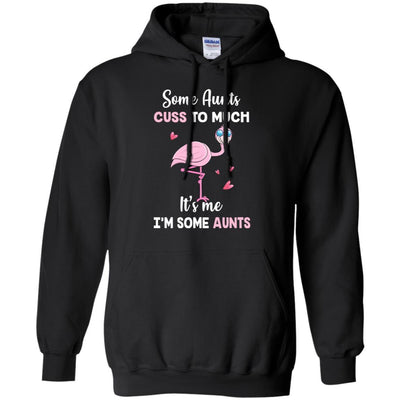 Flamingo Some Aunts Cuss Too Much Its Me Im Some Aunts-T-Shirt & Hoodie-Pullover Hoodie-Black