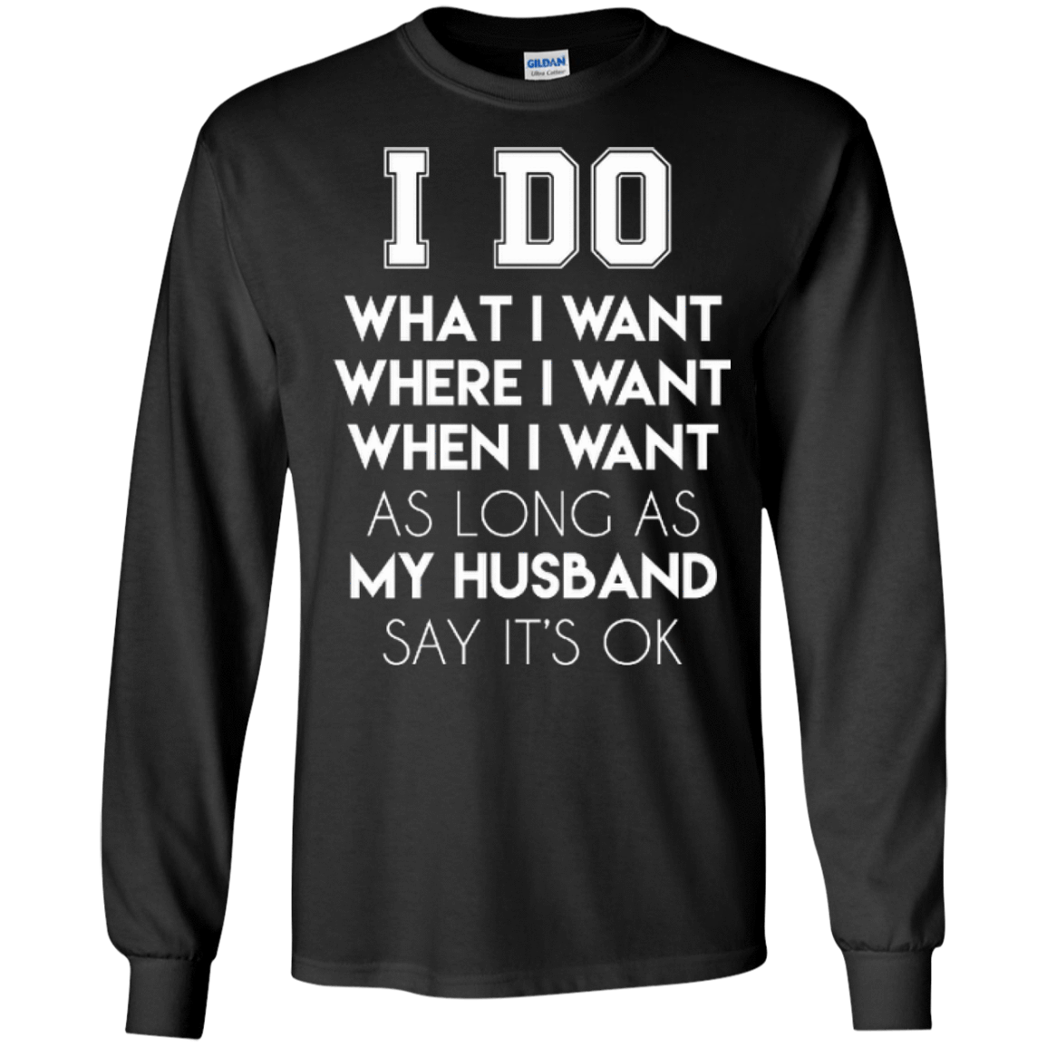 I Do What I Want As Long As My Husband Say It's Ok-T-Shirt & Hoodie-Long Sleeve T-Shirt-Black