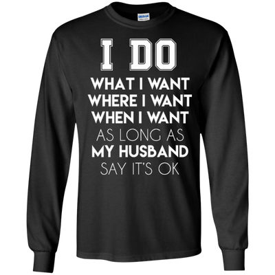 I Do What I Want As Long As My Husband Say It's Ok-T-Shirt & Hoodie-Long Sleeve T-Shirt-Black