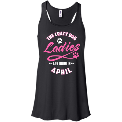 The Crazy Dog Ladies Are Born In April-T-Shirt & Hoodie-Women's Flowy Racerback Tank-Black