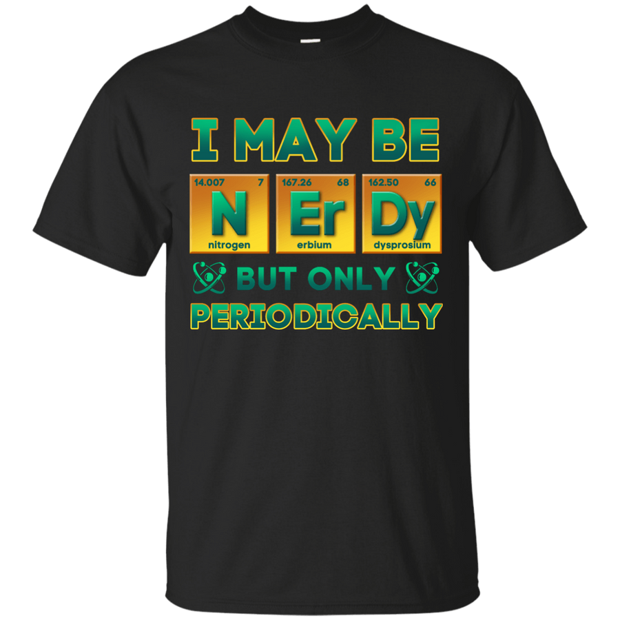 I May Be Nerdy But Only Periodically-T-Shirt & Hoodie-Classic T-Shirt-Black