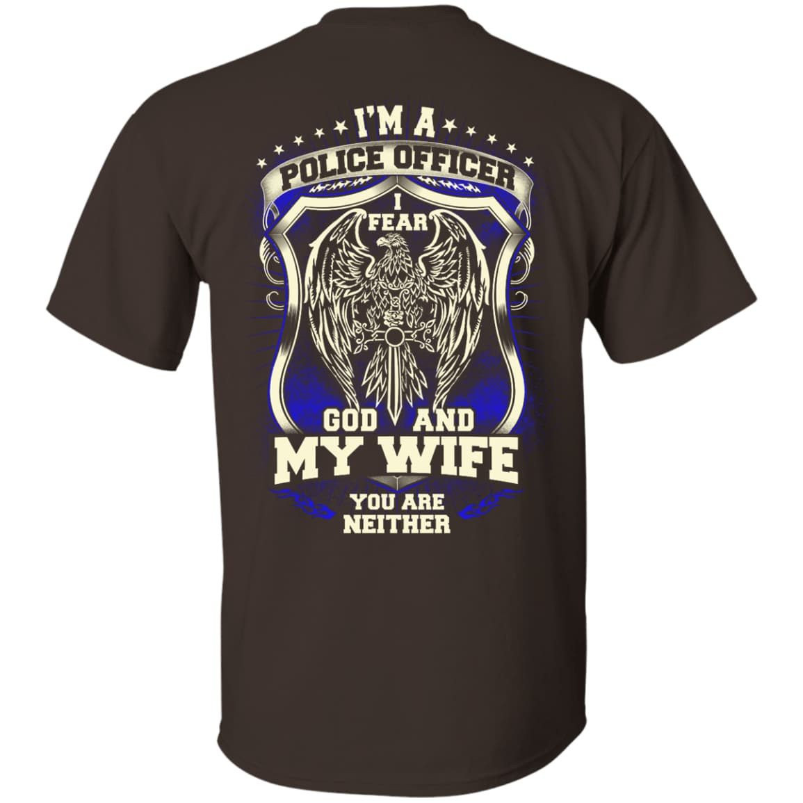 I Am Police Officer I Fear God And My Wife Not You-T-Shirt & Hoodie-Classic T-Shirt-Dark Chocolate