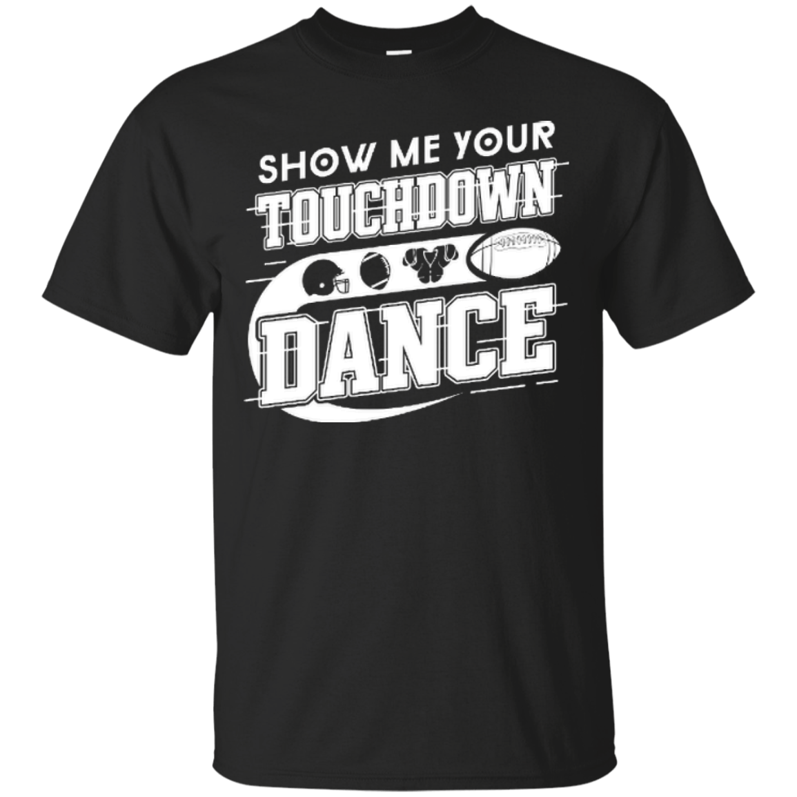 Show Me Your Touchdown Dance-T-Shirt & Hoodie-Classic T-Shirt-Black