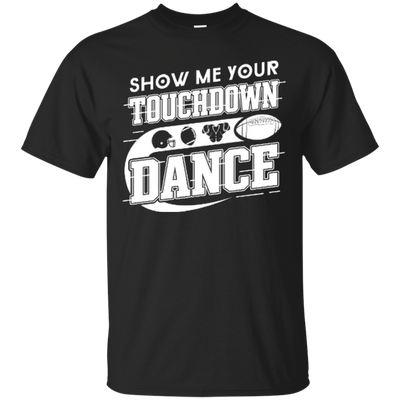 Show Me Your Touchdown Dance-T-Shirt & Hoodie-Classic T-Shirt-Black