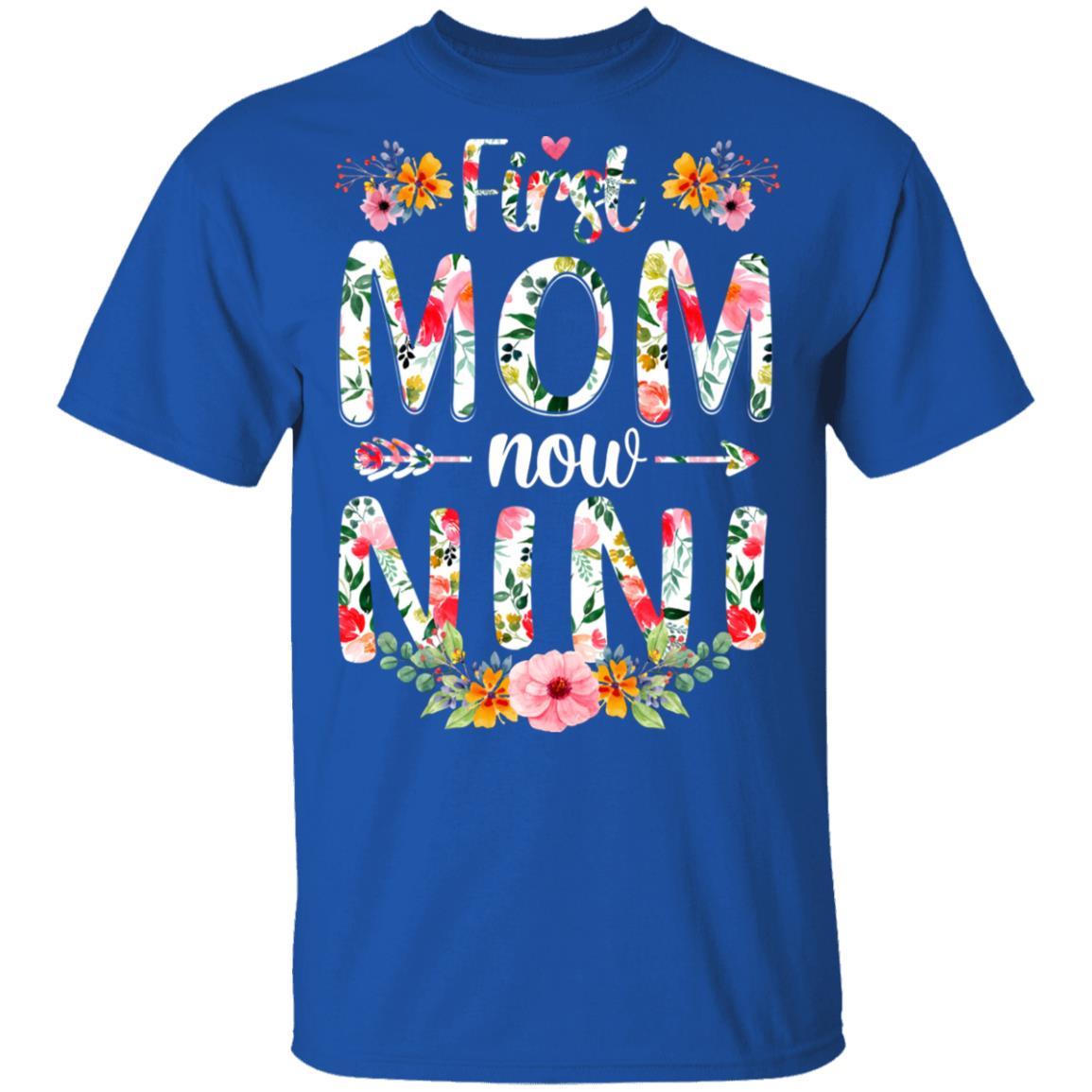 First Mom Now Nini Funny New Nini Mother's Day Gifts-T-Shirt & Hoodie-Classic T-Shirt-Royal