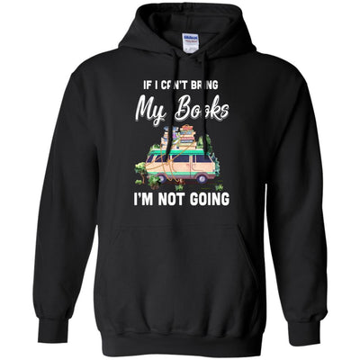 If I Can't Bring Books I'm Not Going Reading Book-T-Shirt & Hoodie-Pullover Hoodie-Black