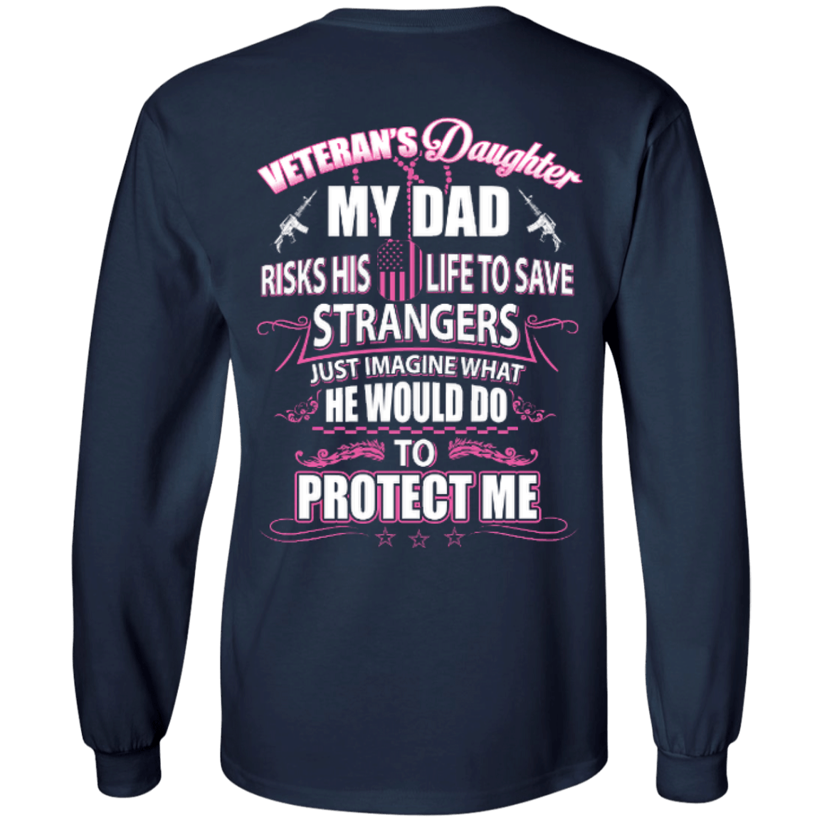 Veteran's Daughter My Dad Risks His Life To Save Strangers-T-Shirt & Hoodie-Long Sleeve T-Shirt-Navy