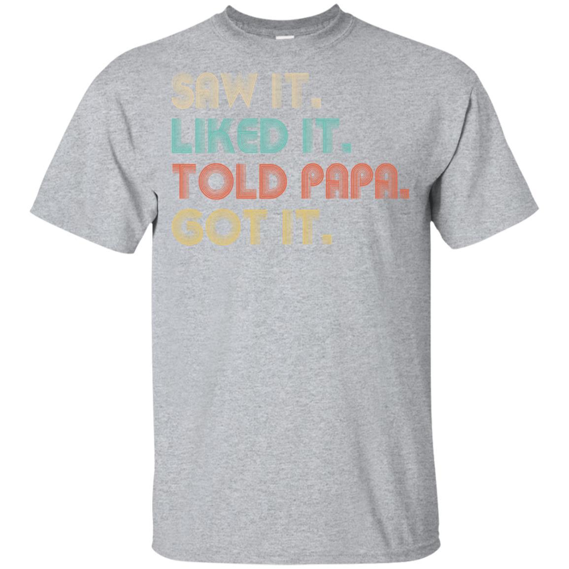 Funny Dad Saw It Liked It Told Papa Got It For Kids Youth-Youth Shirt-Youth T-Shirt-Sport Grey
