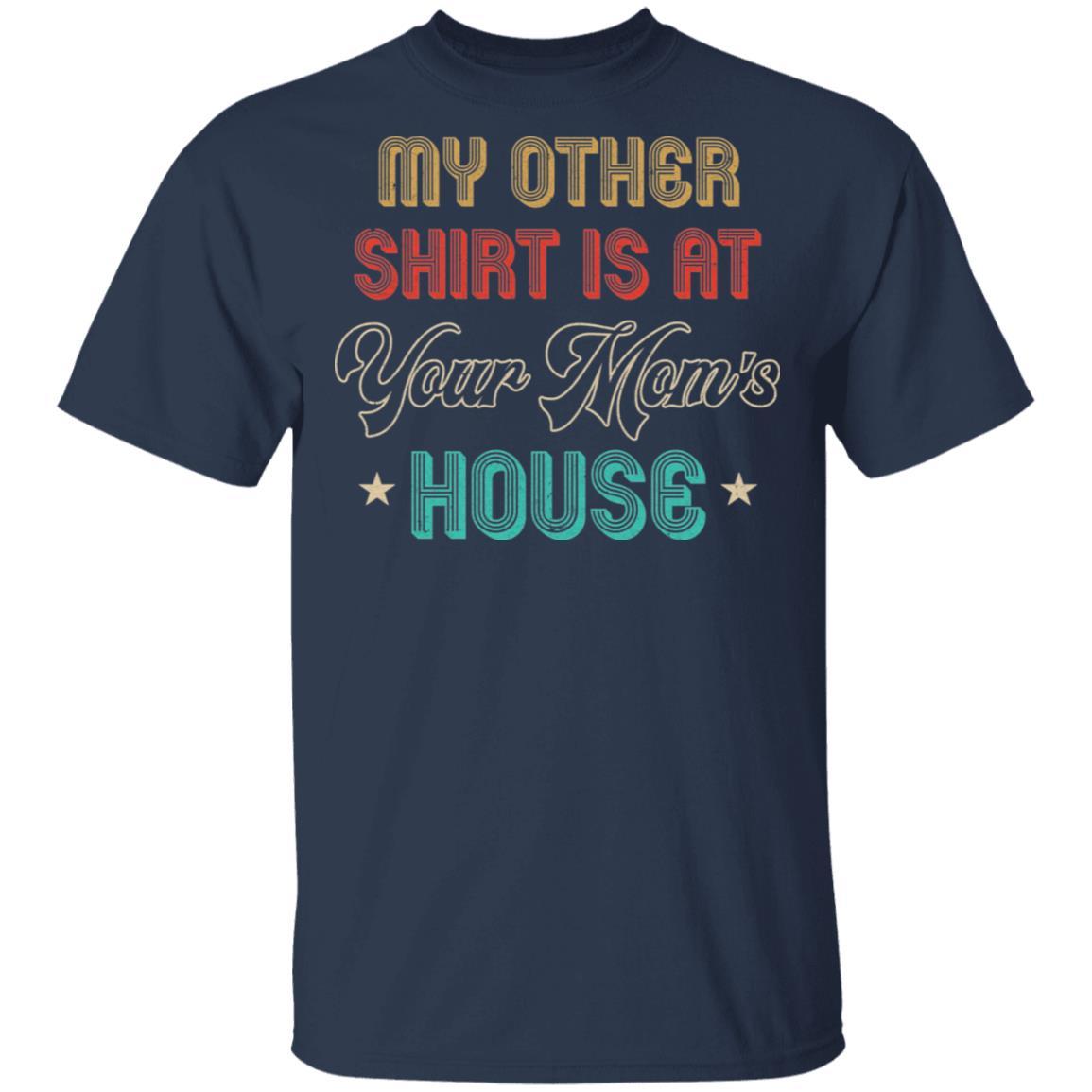 My Other Shirt Is At Your Mom's House Vintage Funny Men-T-Shirt & Hoodie-Classic T-Shirt-Navy