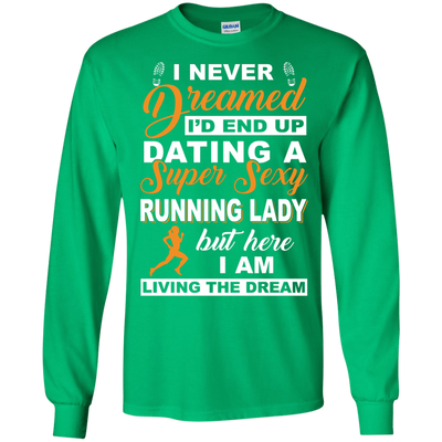 I'd End Up Dating A Super Sexy Running Lady-T-Shirt & Hoodie-Long Sleeve T-Shirt-Irish Green