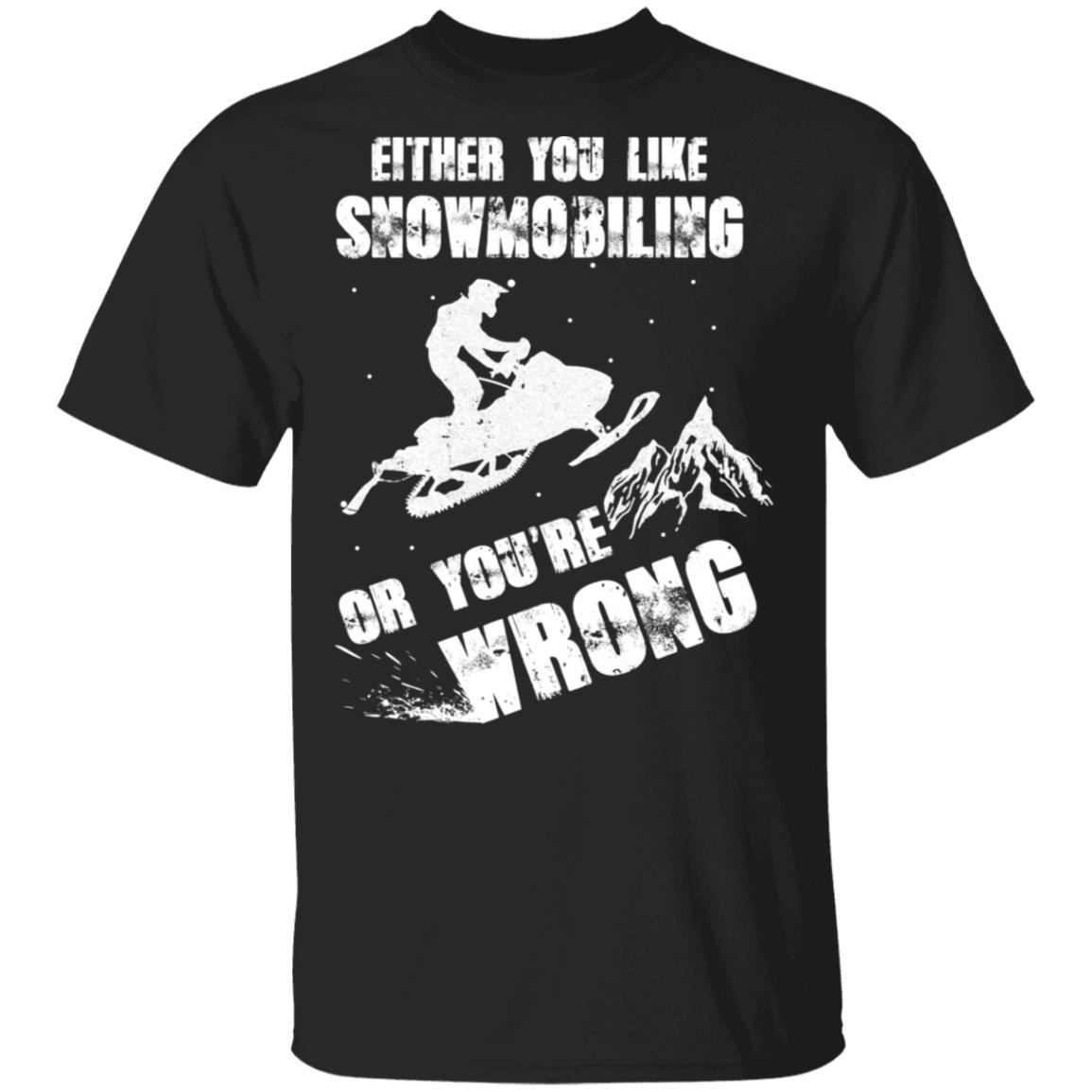 Either You Like Snowmobiling Or You're Wrong Snowmobile-T-Shirt & Hoodie-Classic T-Shirt-Black