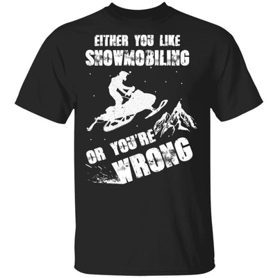 Either You Like Snowmobiling Or You're Wrong Snowmobile-T-Shirt & Hoodie-Classic T-Shirt-Black