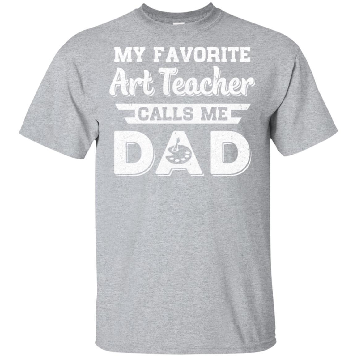 My Favorite Art Teacher Calls Me Dad Fathers Day Gifts-T-Shirt & Hoodie-Classic T-Shirt-Sport Grey