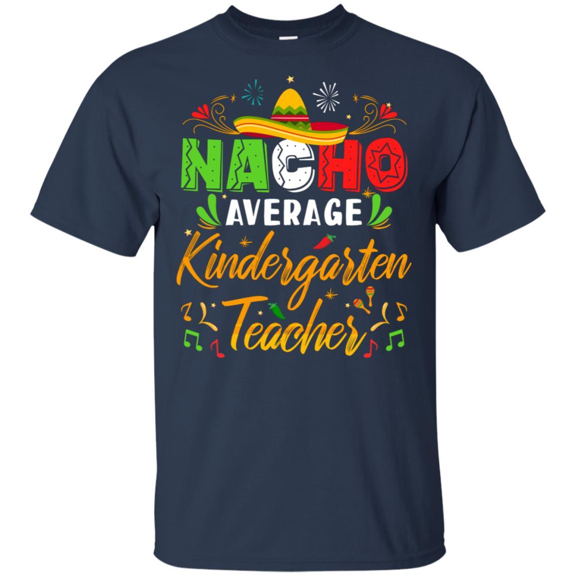 Nacho Average Kindergarten Teacher Cinco De Mayo Gift-T-Shirt & Hoodie-Classic T-Shirt-Navy
