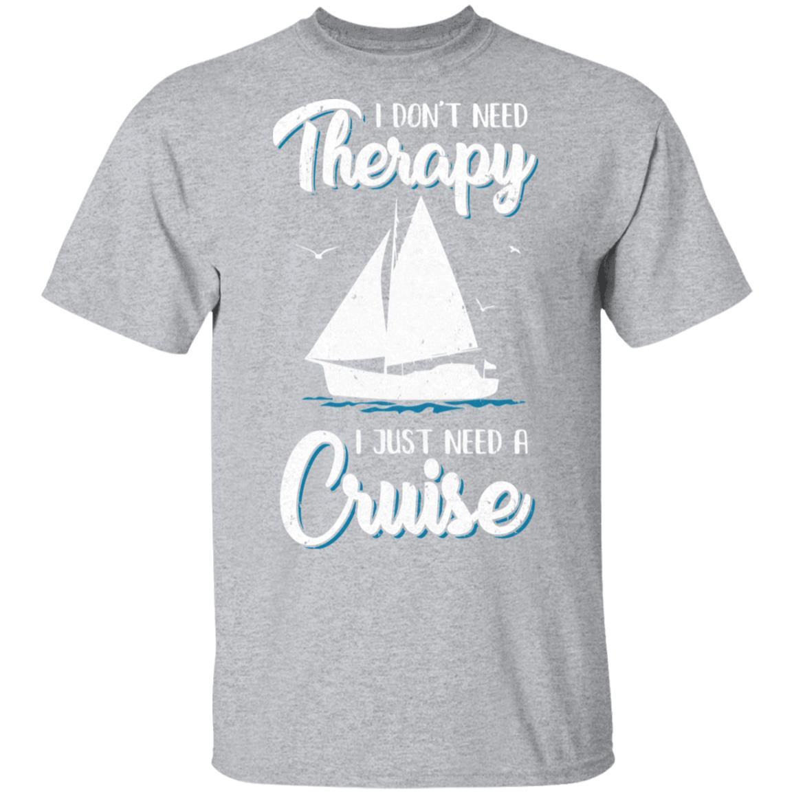 I Dont Need Therapy I Just Need A Cruise Sailboat Trip-T-Shirt & Tank Top-Classic T-Shirt-Sport Grey