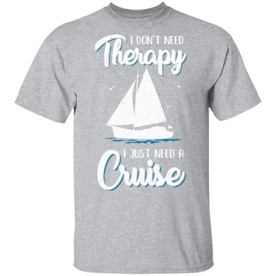 I Dont Need Therapy I Just Need A Cruise Sailboat Trip-T-Shirt & Tank Top-Classic T-Shirt-Sport Grey