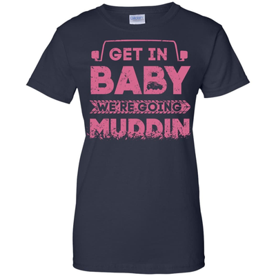 Get In Baby We're Going Muddin-T-Shirt & Hoodie-Women's T-Shirt-Navy