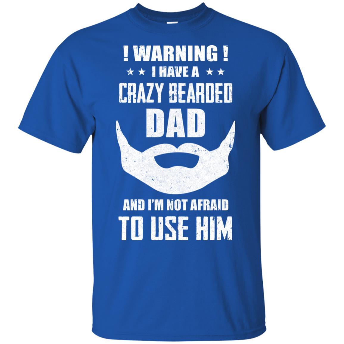 I Have A Crazy Bearded Dad I'm Not Afraid Use Him-T-Shirt & Hoodie-Classic T-Shirt-Royal