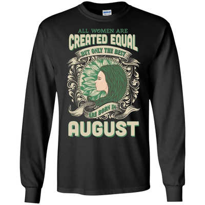 All Women Are Created Equal The Best Born In AUGUST-T-Shirt & Hoodie-Long Sleeve T-Shirt-Black