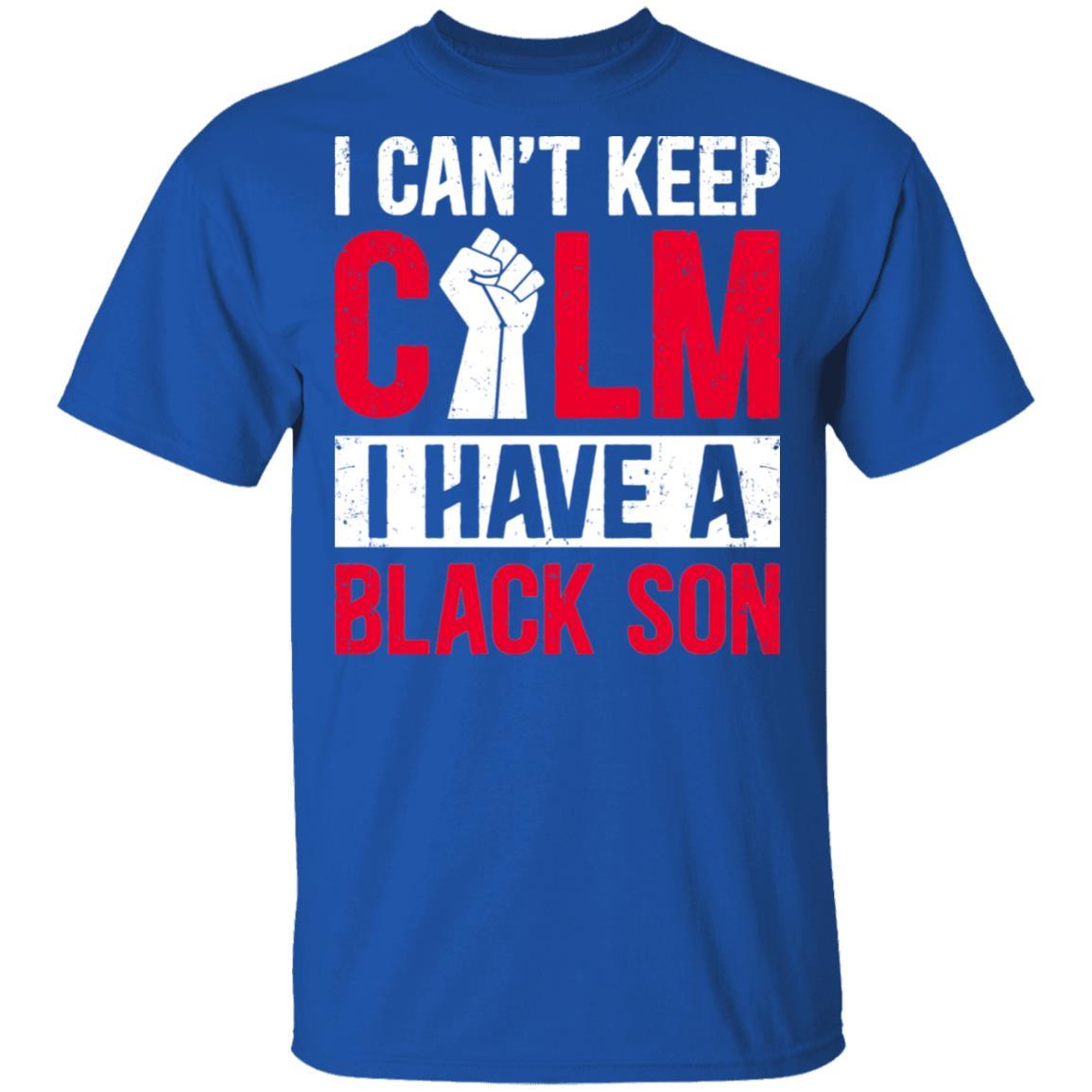 Can't Keep Calm I Have Black A Son-T-Shirt & Hoodie-Classic T-Shirt-Royal