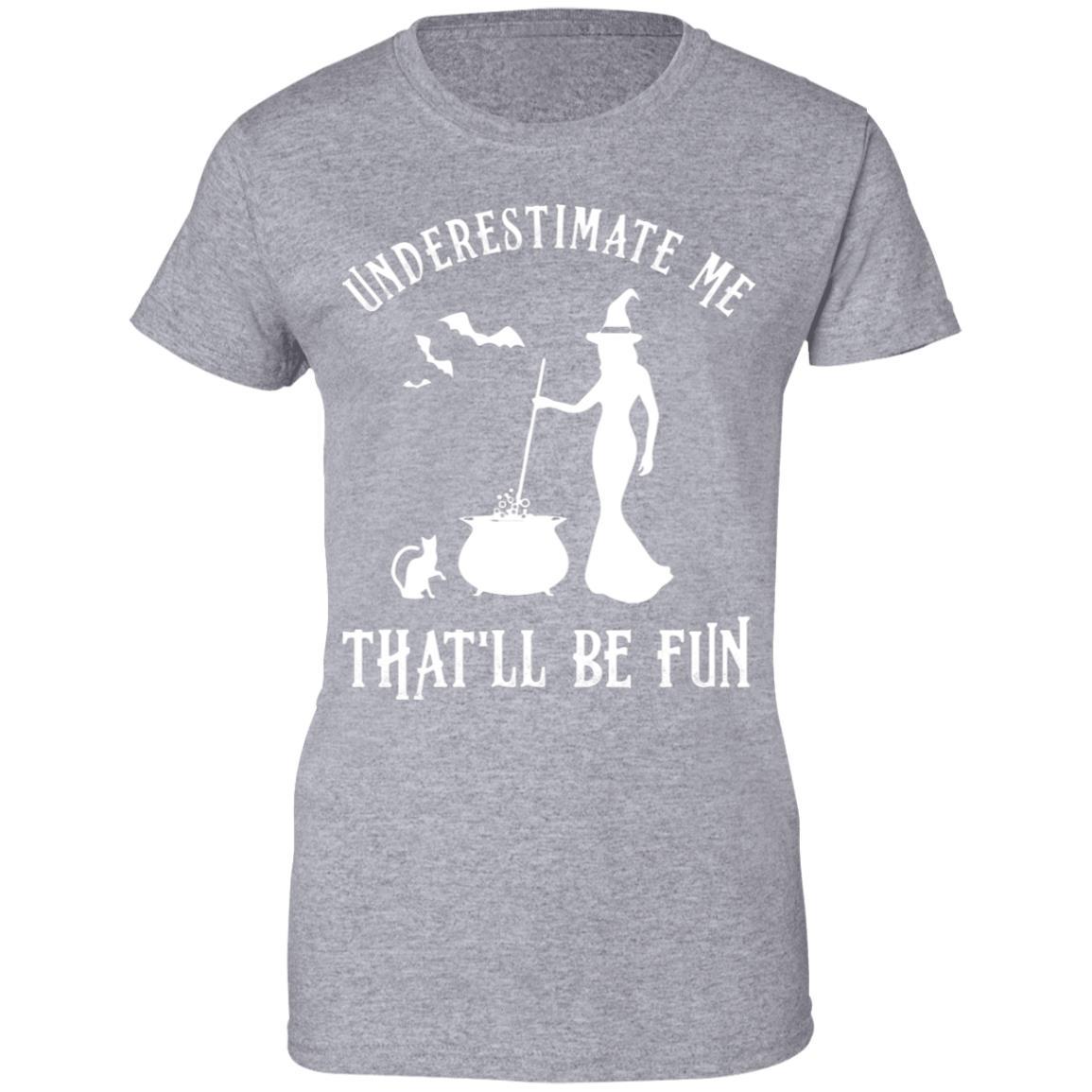 Funny Witch Halloween Underestimate Me That'll Be Fun-T-Shirt & Tank Top-Women's T-Shirt-Sport Grey