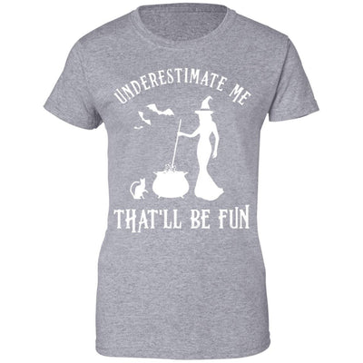Funny Witch Halloween Underestimate Me That'll Be Fun-T-Shirt & Tank Top-Women's T-Shirt-Sport Grey