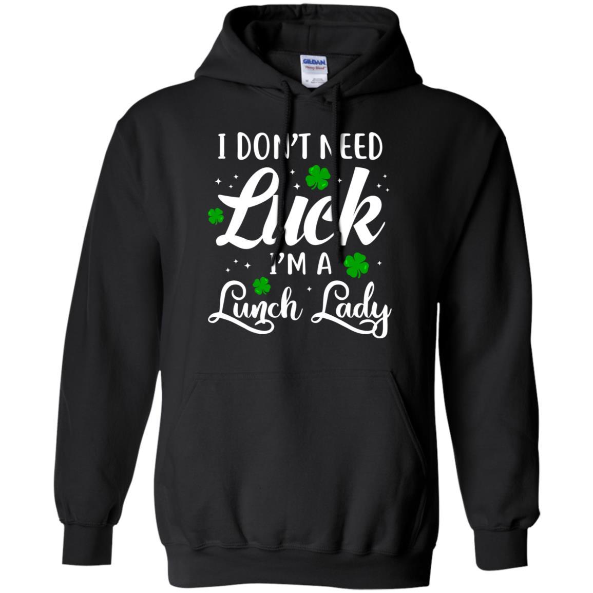 Don't Need Luck I'm A Lunch Lady St Patrick's Day-T-Shirt & Hoodie-Pullover Hoodie-Black