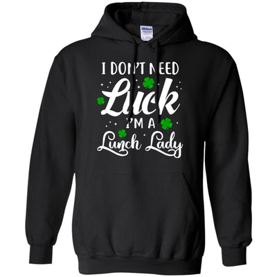 Don't Need Luck I'm A Lunch Lady St Patrick's Day-T-Shirt & Hoodie-Pullover Hoodie-Black