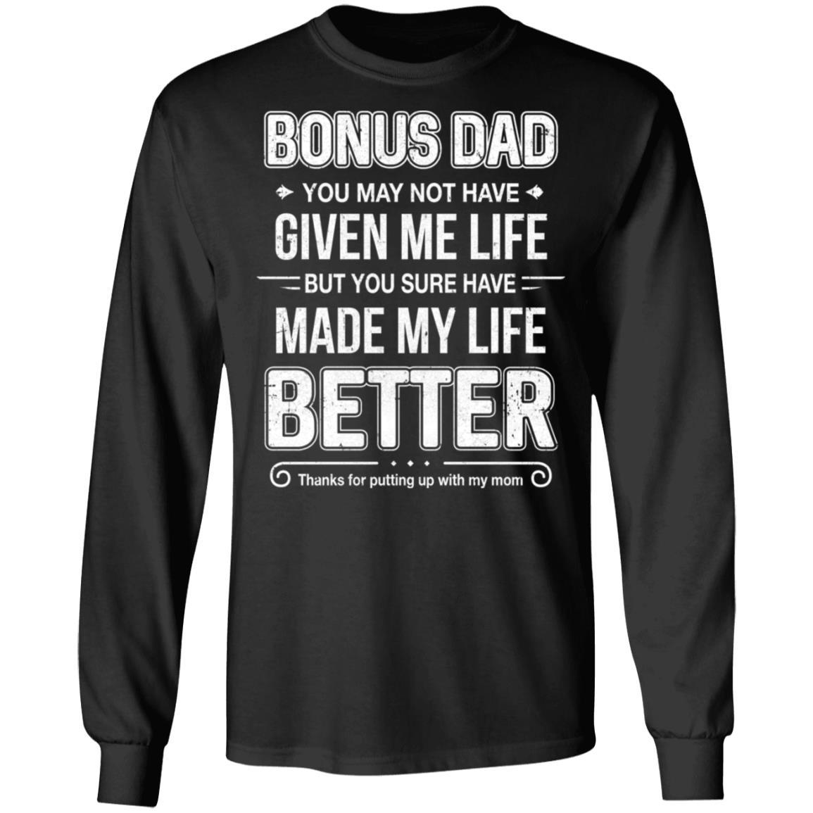 Bonus Dad You May Not Have Given Me Life-T-Shirt & Hoodie-Long Sleeve T-Shirt-Black