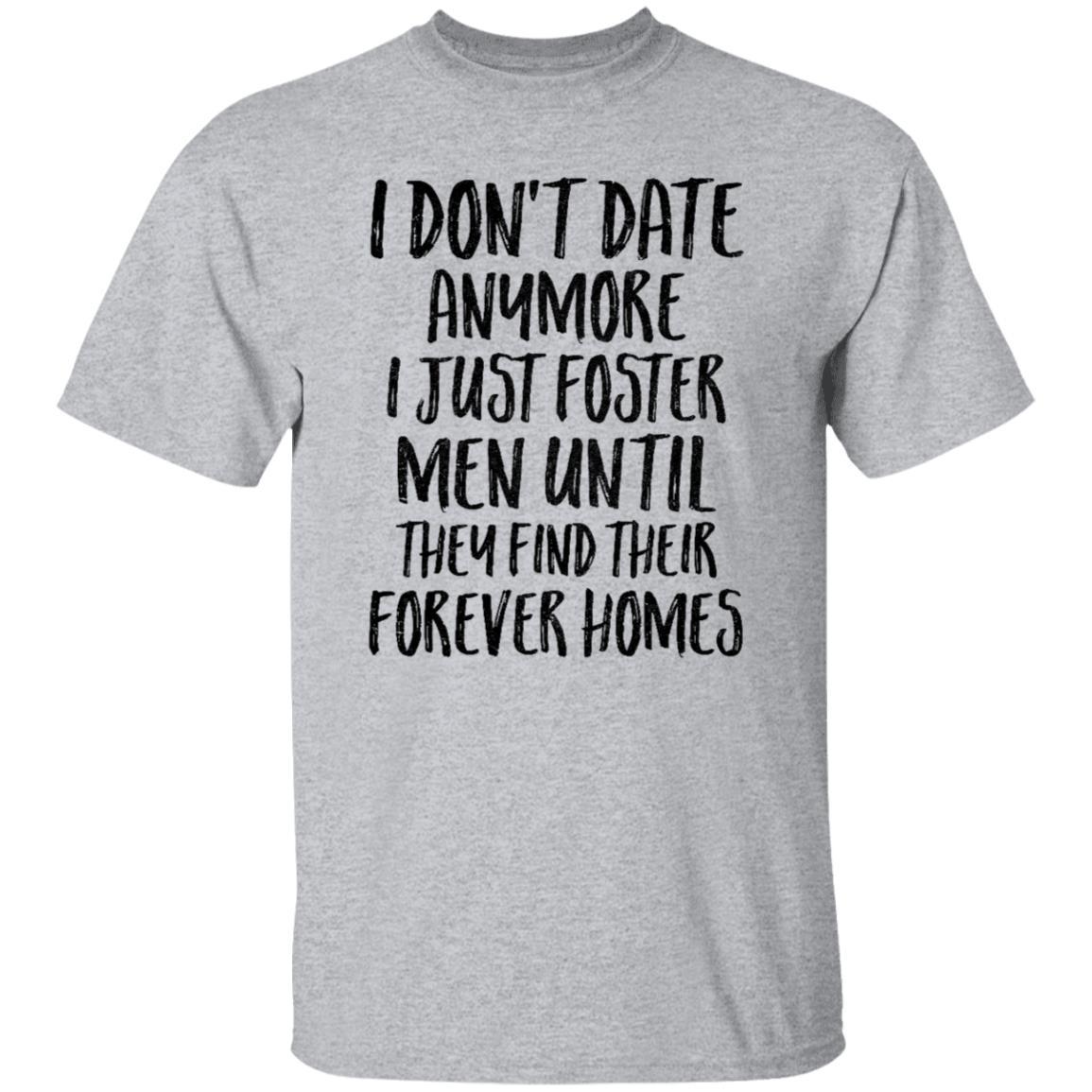 I Don't Date Anymore I Just Foster Men Until They Find-T-Shirt & Hoodie-Classic T-Shirt-Sport Grey