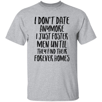 I Don't Date Anymore I Just Foster Men Until They Find-T-Shirt & Hoodie-Classic T-Shirt-Sport Grey